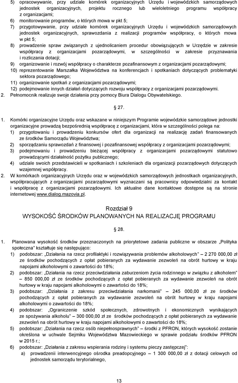 programów współpracy, o których mowa w pkt 5; 8) prowadzenie spraw związanych z ujednolicaniem procedur obowiązujących w Urzędzie w zakresie współpracy z organizacjami pozarządowymi, w szczególności