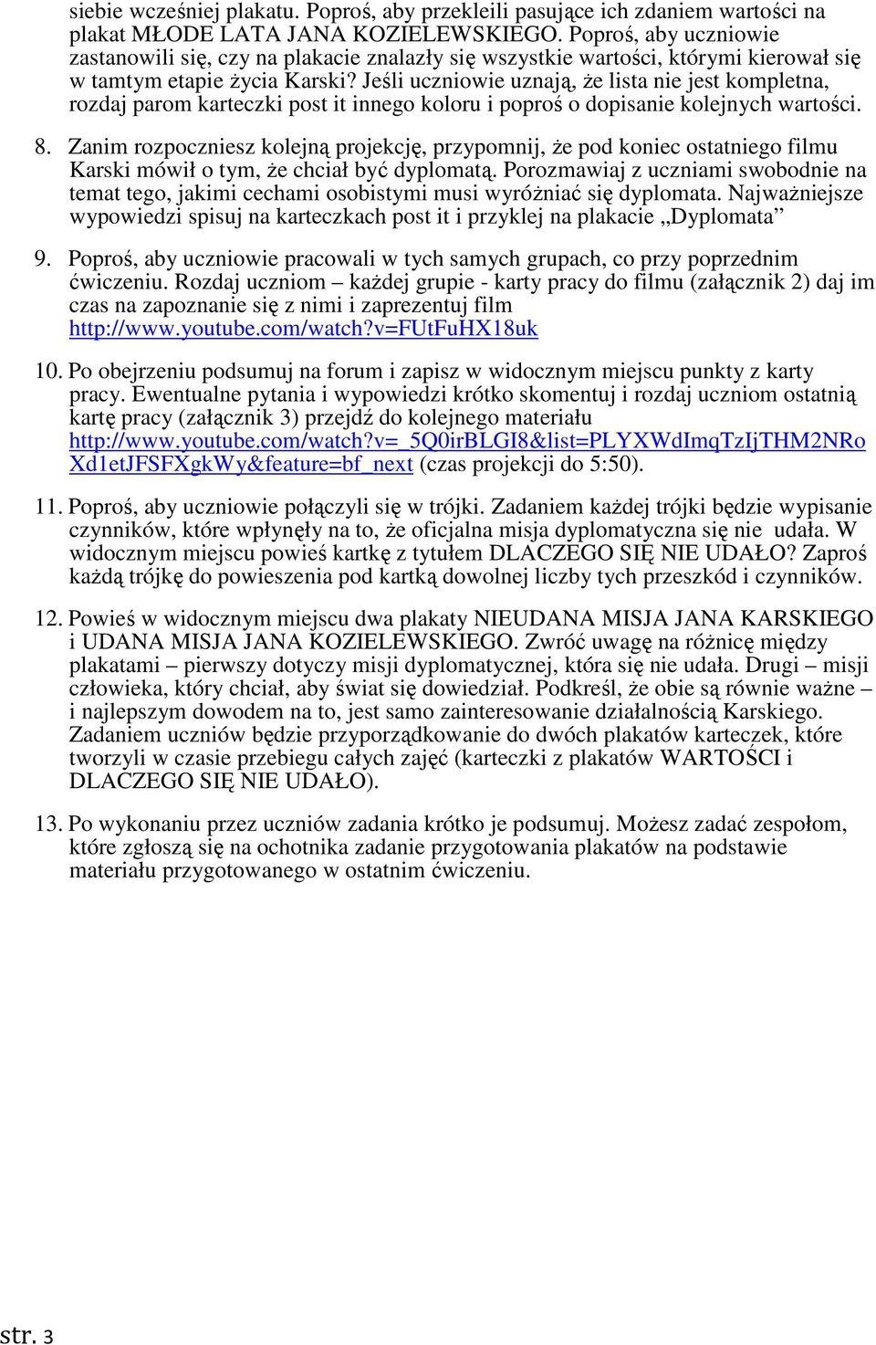 Jeśli uczniowie uznają, Ŝe lista nie jest kompletna, rozdaj parom karteczki post it innego koloru i poproś o dopisanie kolejnych wartości. 8.