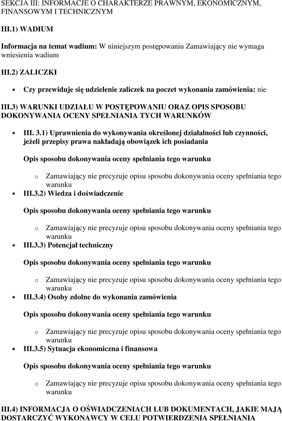 1) Uprawnienia do wykonywania określonej działalności lub czynności, jeżeli przepisy prawa nakładają obowiązek ich posiadania Opis sposobu dokonywania oceny spełniania tego III.3.