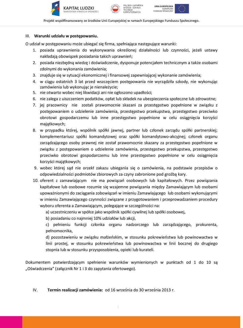 posiada niezbędną wiedzę i doświadczenie, dysponuje potencjałem technicznym a także osobami zdolnymi do wykonania zamówienia; 3.