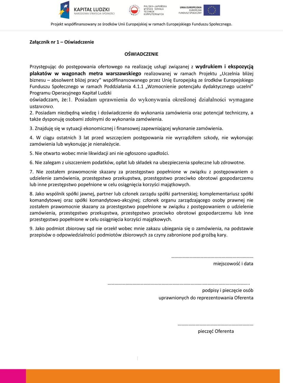 1 Wzmocnienie potencjału dydaktycznego uczelni Programu Operacyjnego Kapitał Ludzki oświadczam, że:1. Posiadam uprawnienia do wykonywania określonej działalności wymagane ustawowo. 2.