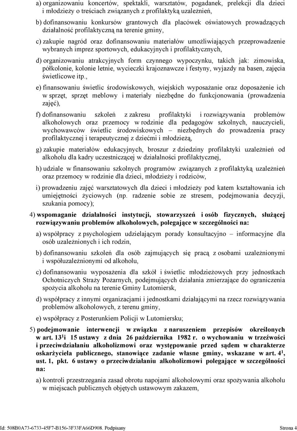 profilaktycznych, d) organizowaniu atrakcyjnych form czynnego wypoczynku, takich jak: zimowiska, półkolonie, kolonie letnie, wycieczki krajoznawcze i festyny, wyjazdy na basen, zajęcia świetlicowe