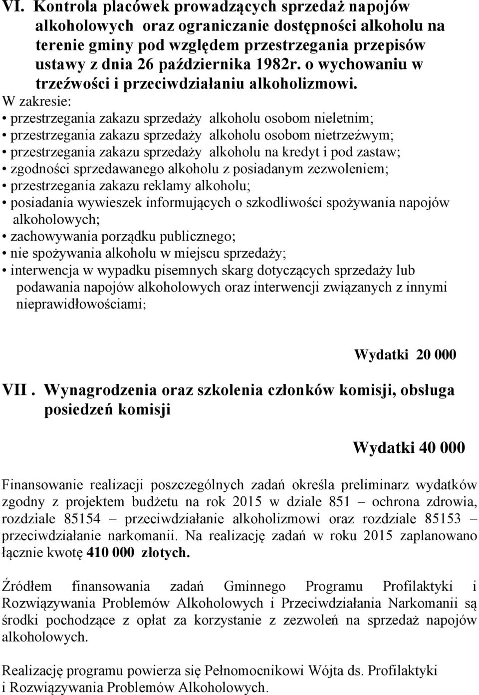 W zakresie: przestrzegania zakazu sprzedaży alkoholu osobom nieletnim; przestrzegania zakazu sprzedaży alkoholu osobom nietrzeźwym; przestrzegania zakazu sprzedaży alkoholu na kredyt i pod zastaw;