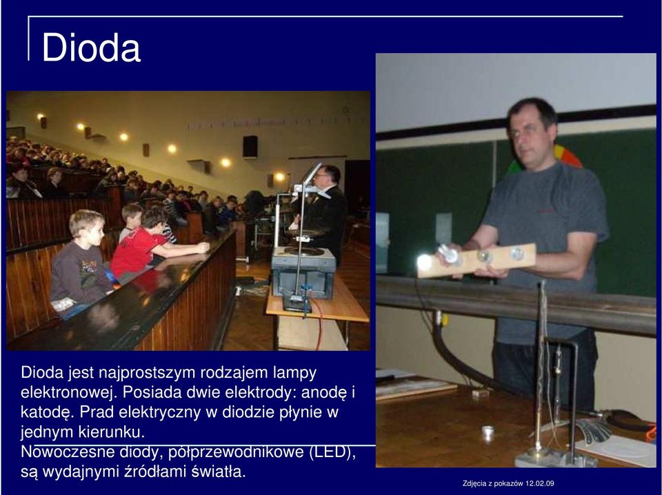 Prad elektryczny w diodzie płynie w jednym kierunku.