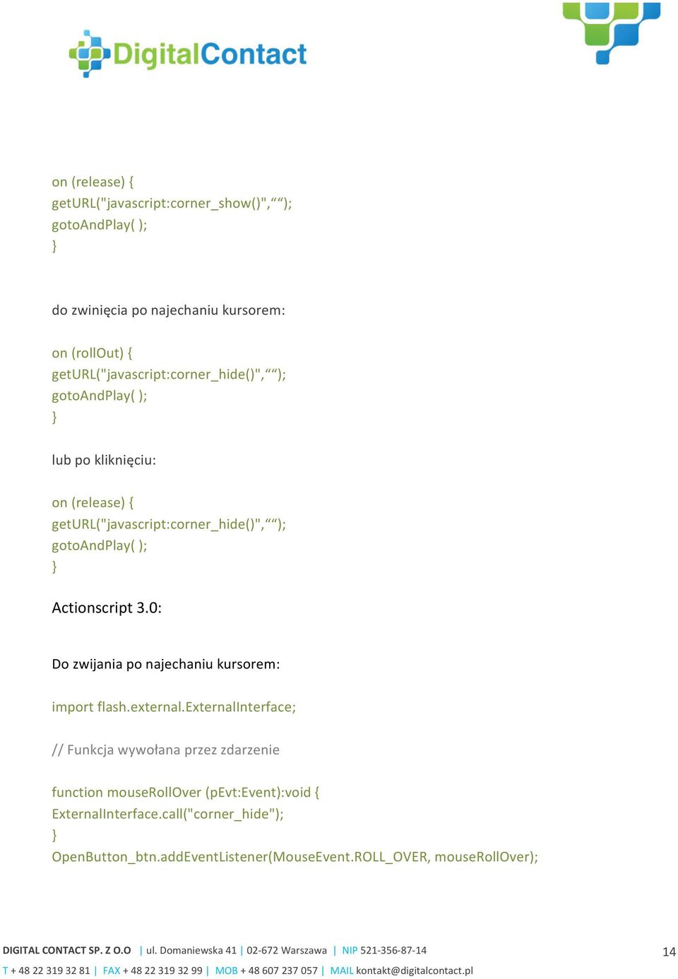 geturl("javascript:corner_hide()", ); gotoandplay( ); Actionscript 3.