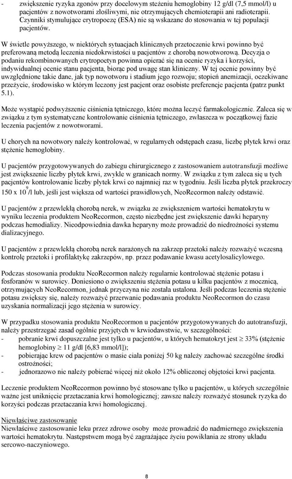 W świetle powyższego, w niektórych sytuacjach klinicznych przetoczenie krwi powinno być preferowaną metodą leczenia niedokrwistości u pacjentów z chorobą nowotworową.