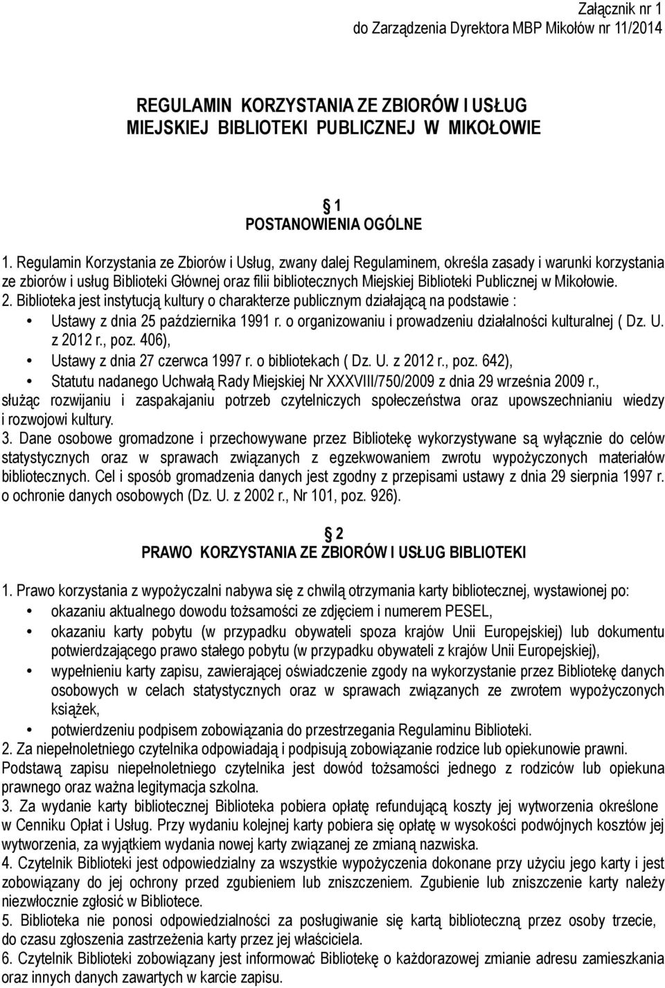w Mikołowie. 2. Biblioteka jest instytucją kultury o charakterze publicznym działającą na podstawie : Ustawy z dnia 25 października 1991 r. o organizowaniu i prowadzeniu działalności kulturalnej ( Dz.