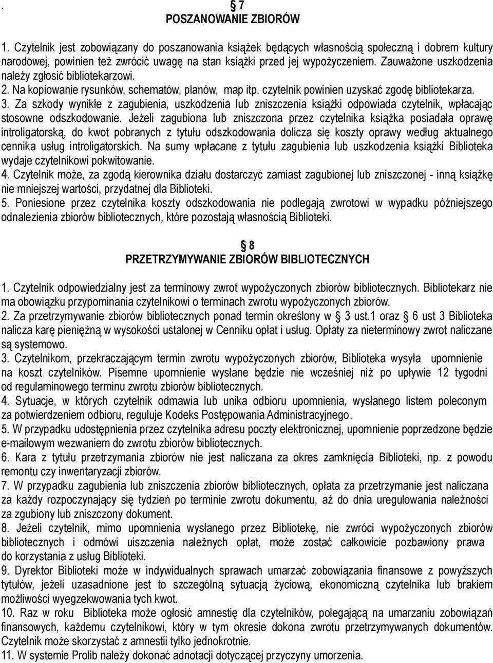 Zauważone uszkodzenia należy zgłosić bibliotekarzowi. 2. Na kopiowanie rysunków, schematów, planów, map itp. czytelnik powinien uzyskać zgodę bibliotekarza. 3.