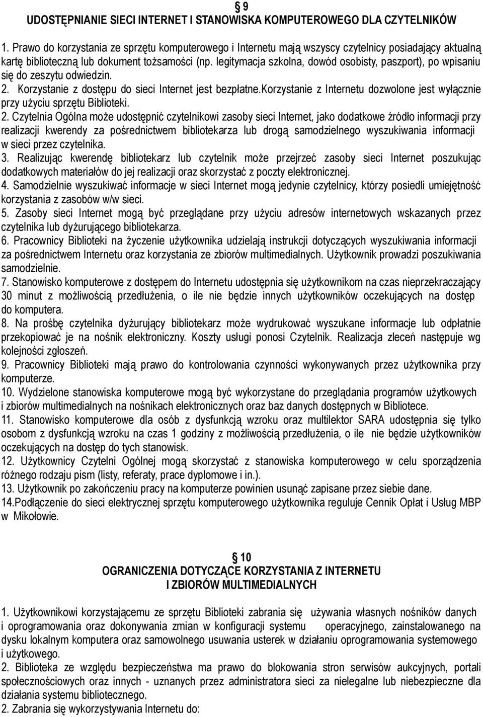 legitymacja szkolna, dowód osobisty, paszport), po wpisaniu się do zeszytu odwiedzin. 2. Korzystanie z dostępu do sieci Internet jest bezpłatne.