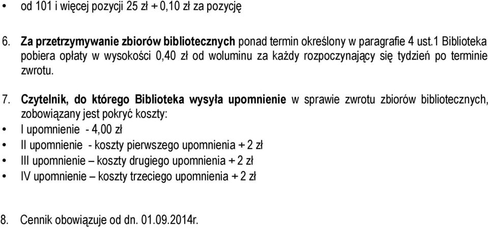 Czytelnik, do którego Biblioteka wysyła upomnienie w sprawie zwrotu zbiorów bibliotecznych, zobowiązany jest pokryć koszty: I upomnienie - 4,00 zł