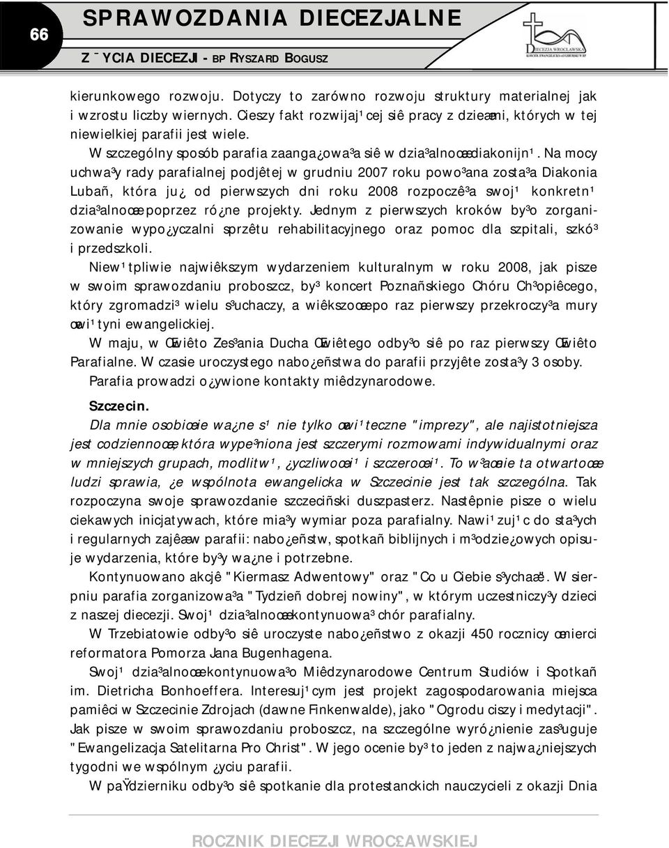 Na mocy uchwa³y rady parafialnej podjêtej w grudniu 2007 roku powo³ana zosta³a Diakonia Lubañ, która ju od pierwszych dni roku 2008 rozpoczê³a swoj¹ konkretn¹ dzia³alnoœæ poprzez ró ne projekty.