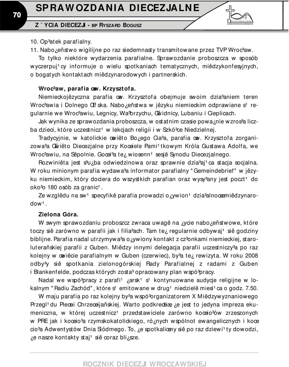 Niemieckojêzyczna parafia œw. Krzysztofa obejmuje swoim dzia³aniem teren Wroc³awia i Dolnego Œl¹ska.