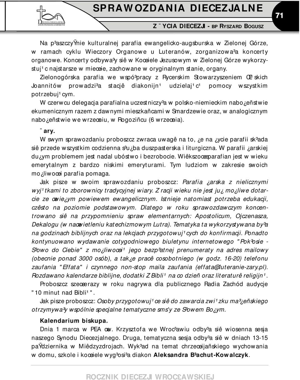 Zielonogórska parafia we wspó³pracy z Rycerskim Stowarzyszeniem Œl¹skich Joannitów prowadzi³a stacjê diakonijn¹ udzielaj¹c¹ pomocy wszystkim potrzebuj¹cym.
