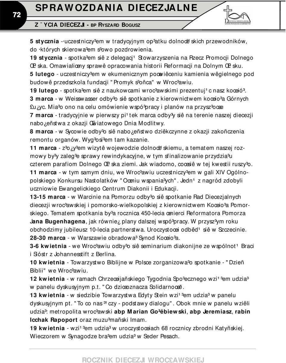 5 lutego - uczestniczy³em w ekumenicznym poœwiêceniu kamienia wêgielnego pod budowê przedszkola fundacji "Promyk s³oñca" w Wroc³awiu.
