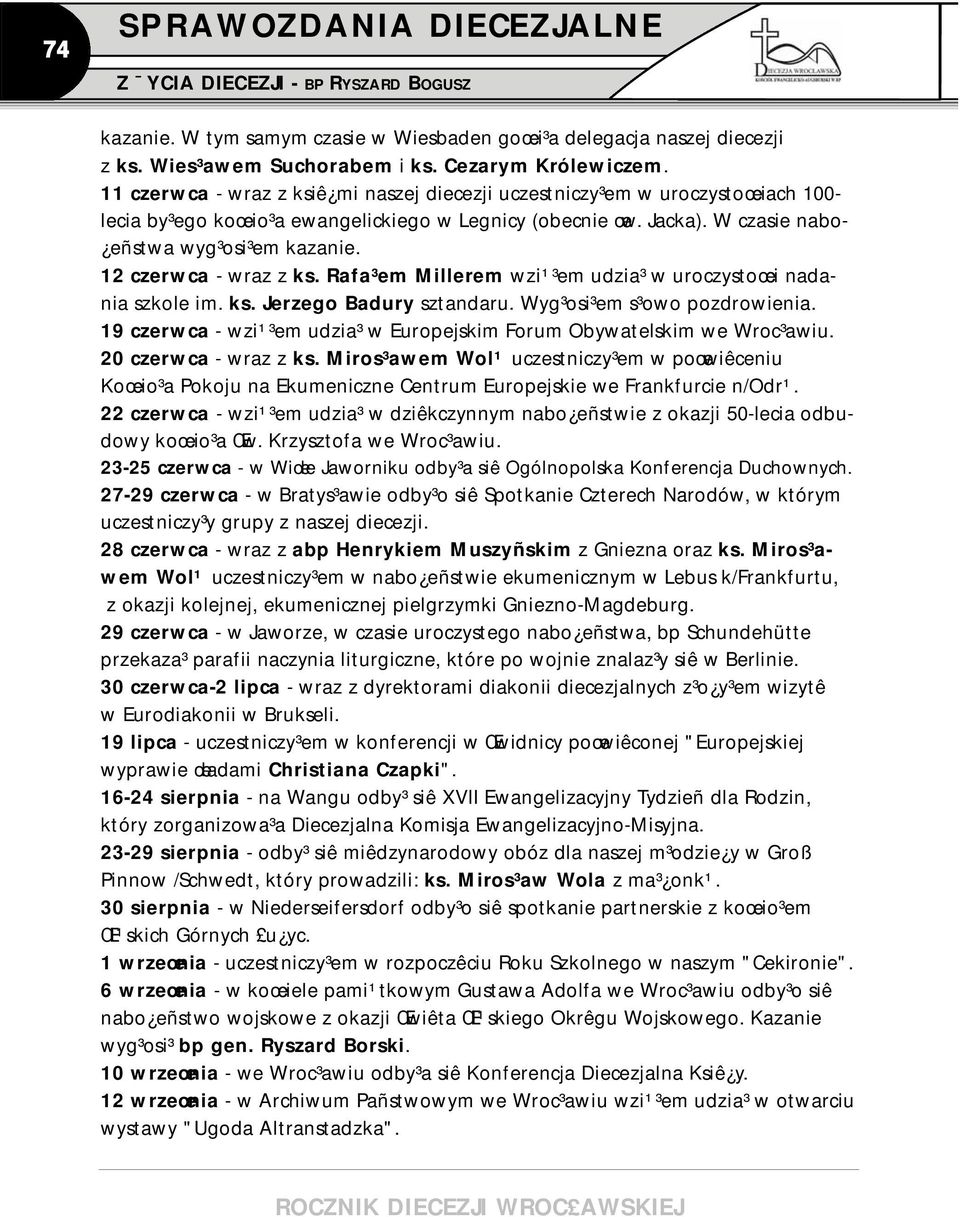 12 czerwca - wraz z ks. Rafa³em Millerem wzi¹³em udzia³ w uroczystoœci nadania szkole im. ks. Jerzego Badury sztandaru. Wyg³osi³em s³owo pozdrowienia.
