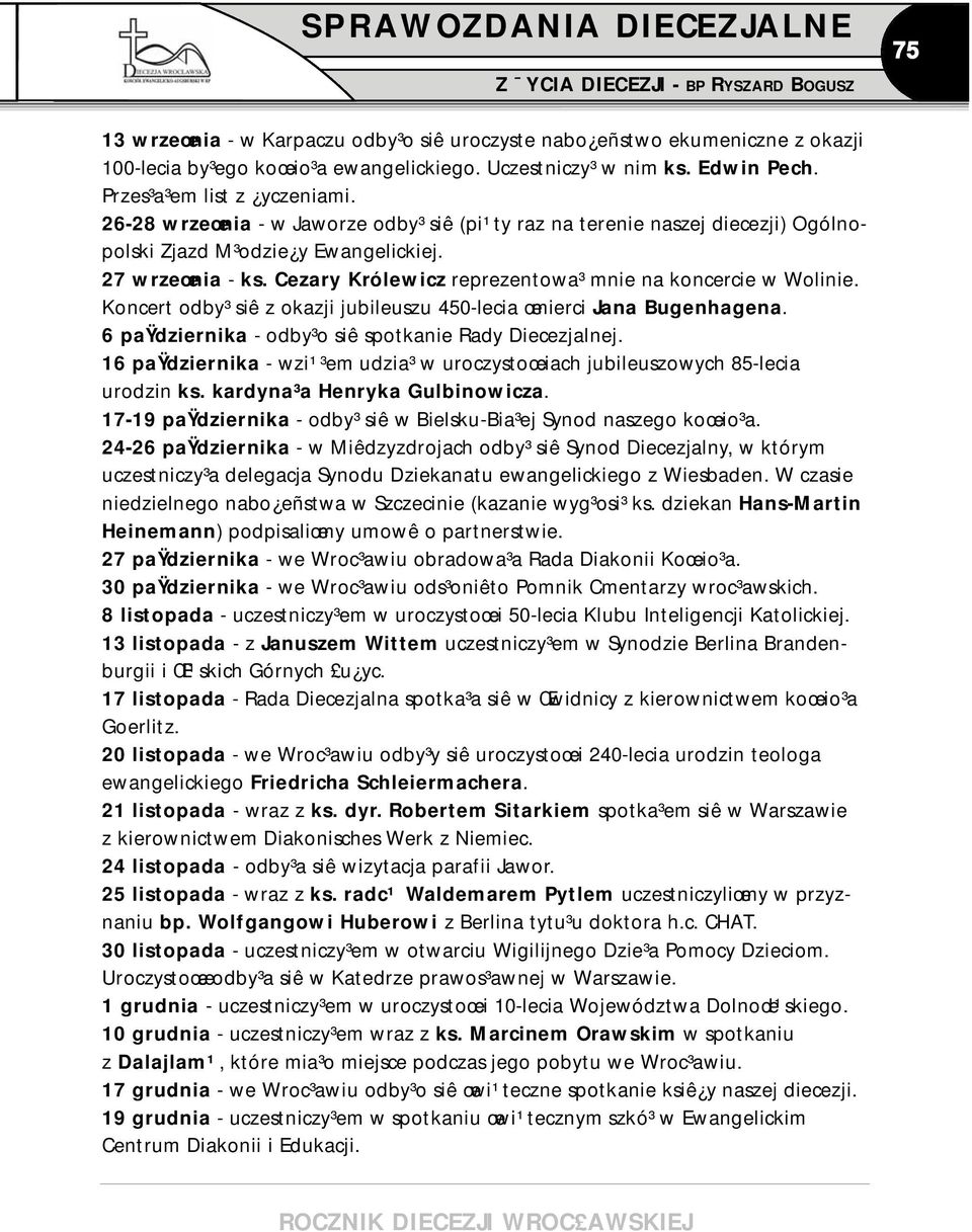 Koncert odby³ siê z okazji jubileuszu 450-lecia œmierci Jana Bugenhagena. 6 paÿdziernika - odby³o siê spotkanie Rady Diecezjalnej.