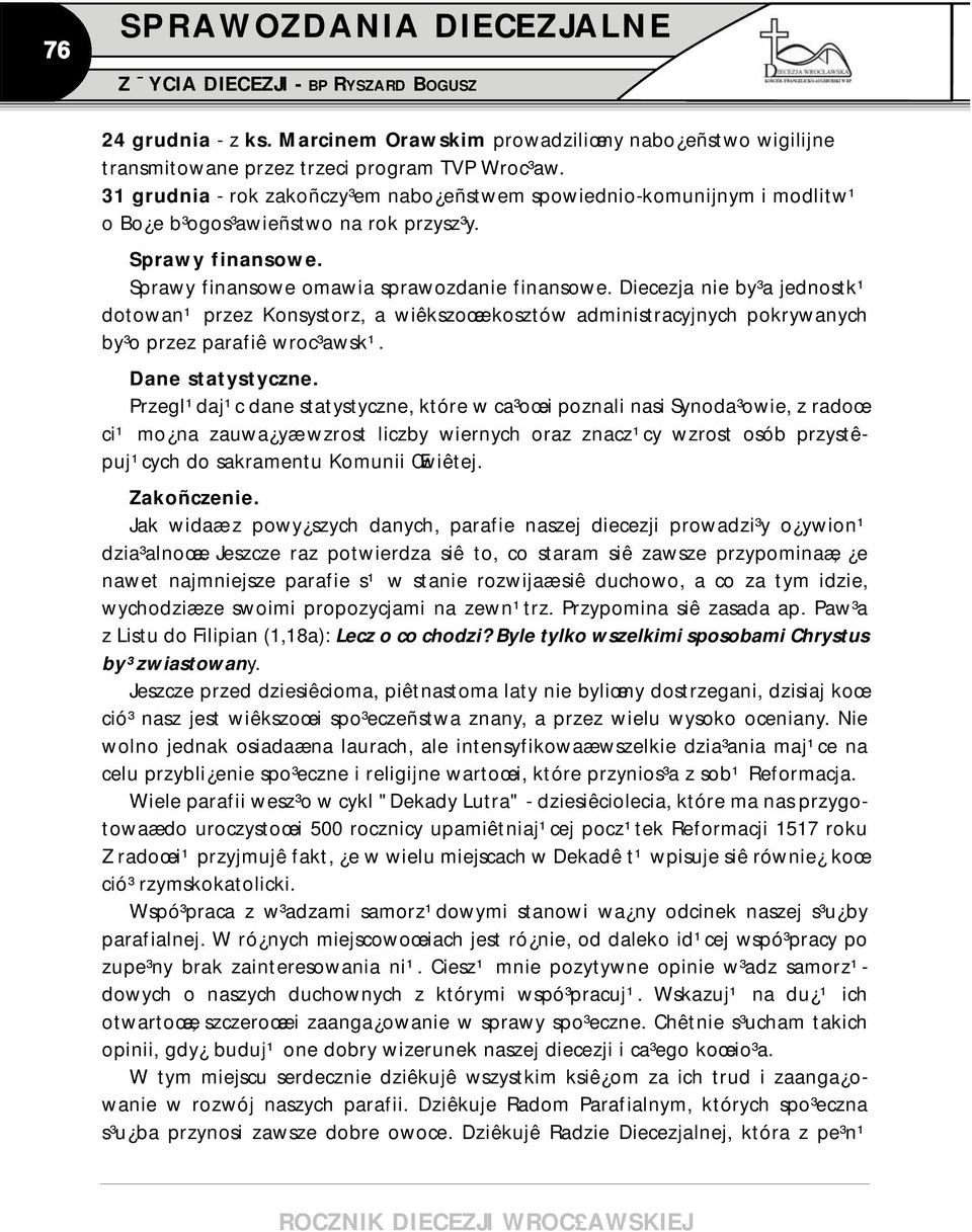 Diecezja nie by³a jednostk¹ dotowan¹ przez Konsystorz, a wiêkszoœæ kosztów administracyjnych pokrywanych by³o przez parafiê wroc³awsk¹. Dane statystyczne.
