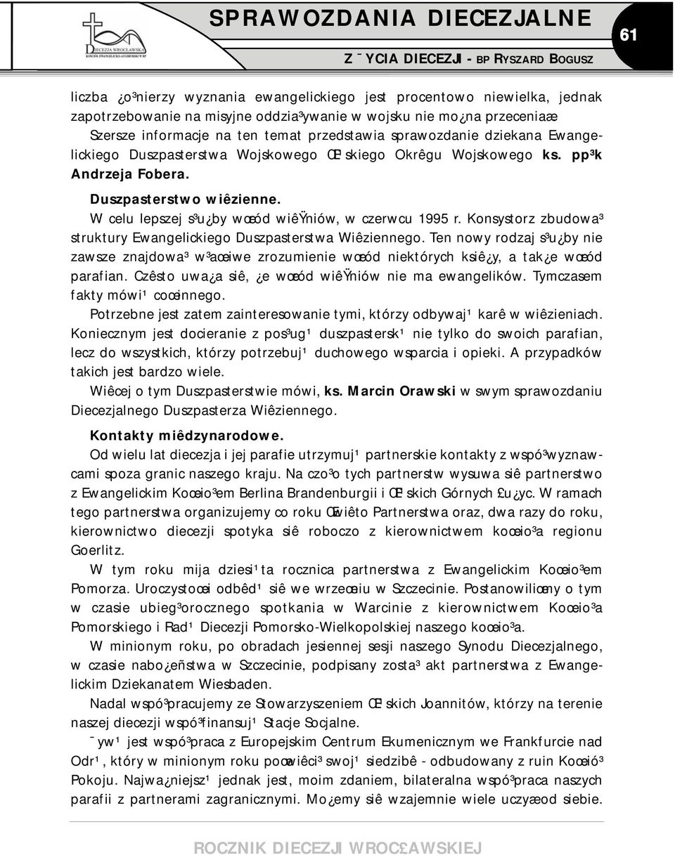 W celu lepszej s³u by wœród wiêÿniów, w czerwcu 1995 r. Konsystorz zbudowa³ struktury Ewangelickiego Duszpasterstwa Wiêziennego.