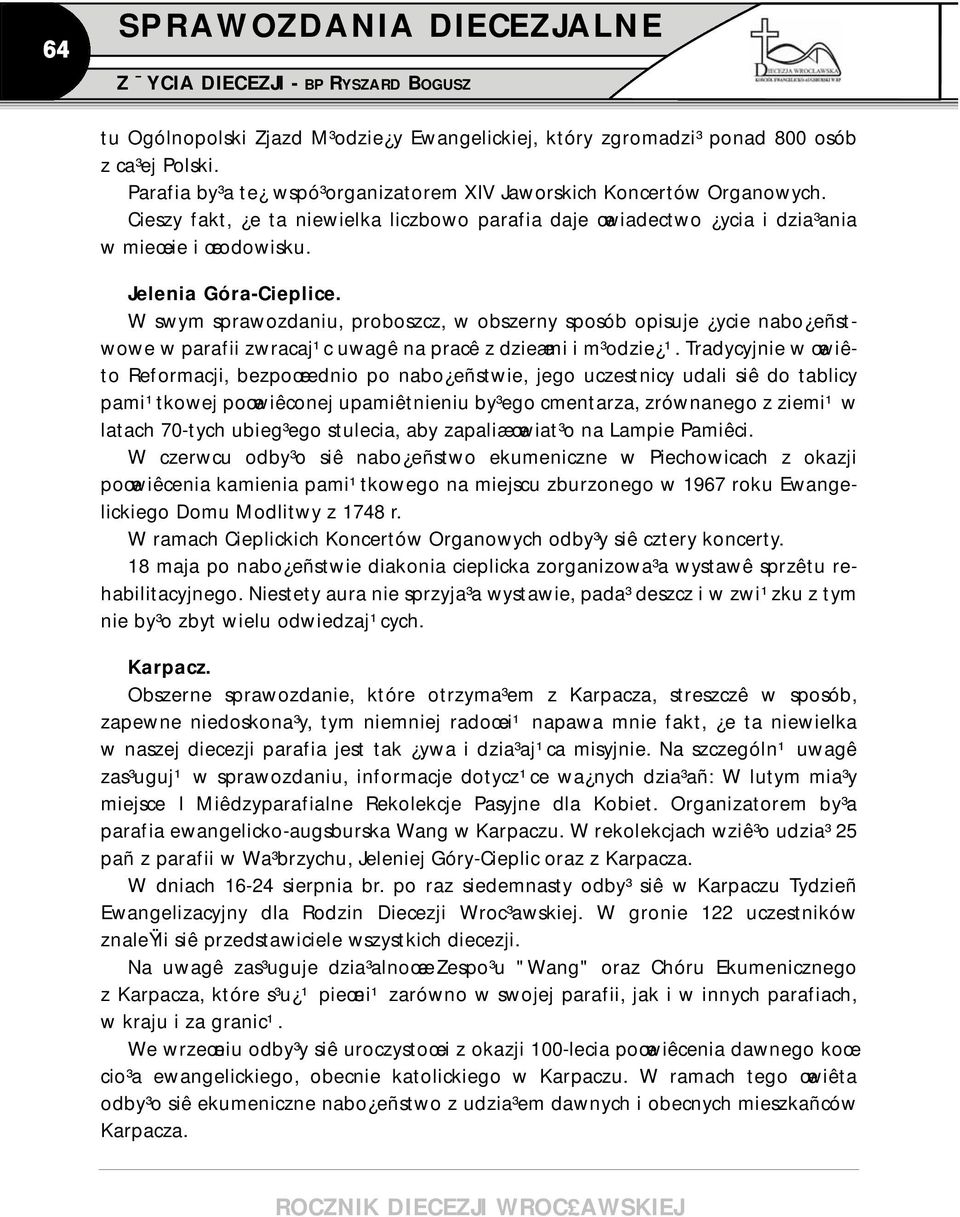 W swym sprawozdaniu, proboszcz, w obszerny sposób opisuje ycie nabo eñstwowe w parafii zwracaj¹c uwagê na pracê z dzieæmi i m³odzie ¹.