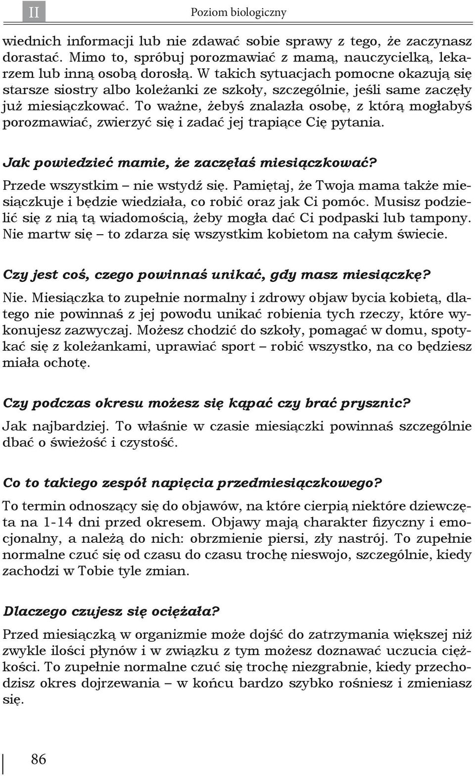 To ważne, żebyś znalazła osobę, z którą mogłabyś porozmawiać, zwierzyć się i zadać jej trapiące Cię pytania. Jak powiedzieć mamie, że zaczęłaś miesiączkować? Przede wszystkim nie wstydź się.