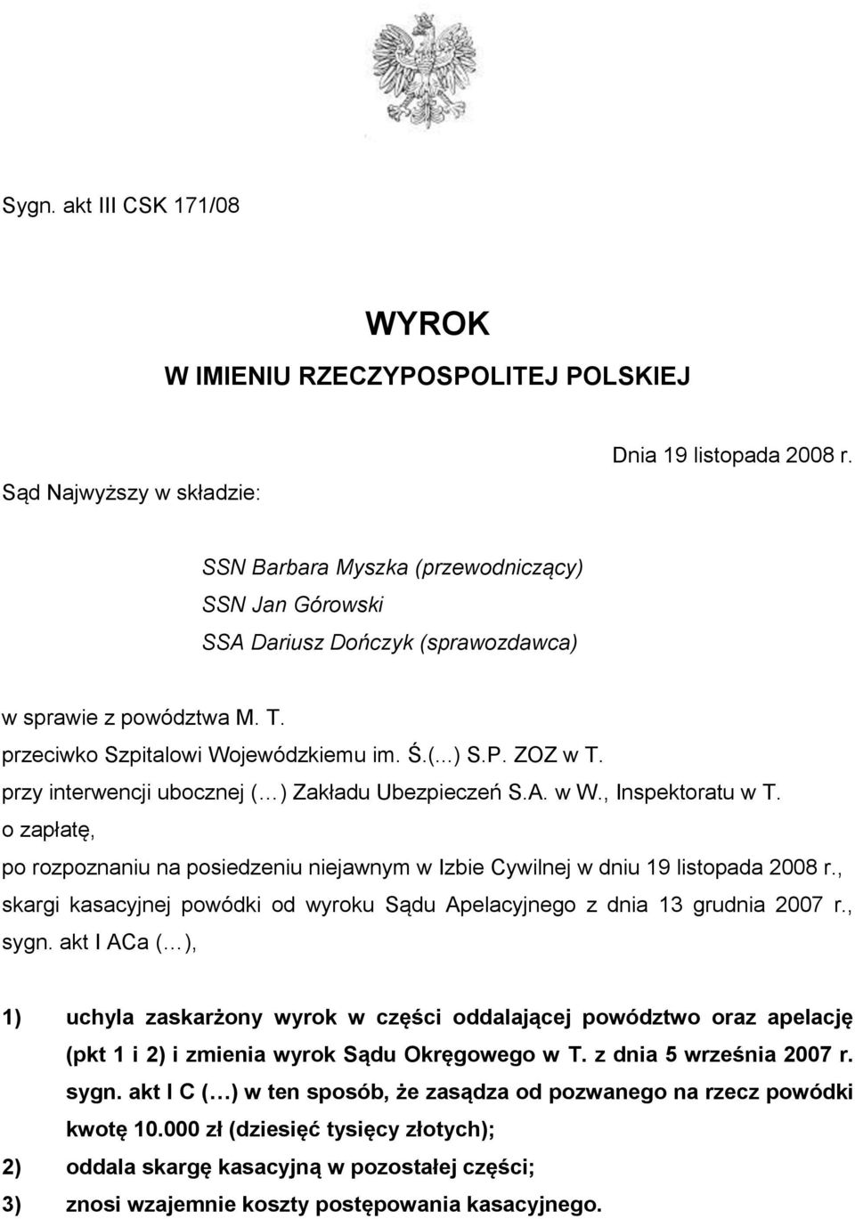 przy interwencji ubocznej ( ) Zakładu Ubezpieczeń S.A. w W., Inspektoratu w T. o zapłatę, po rozpoznaniu na posiedzeniu niejawnym w Izbie Cywilnej w dniu 19 listopada 2008 r.