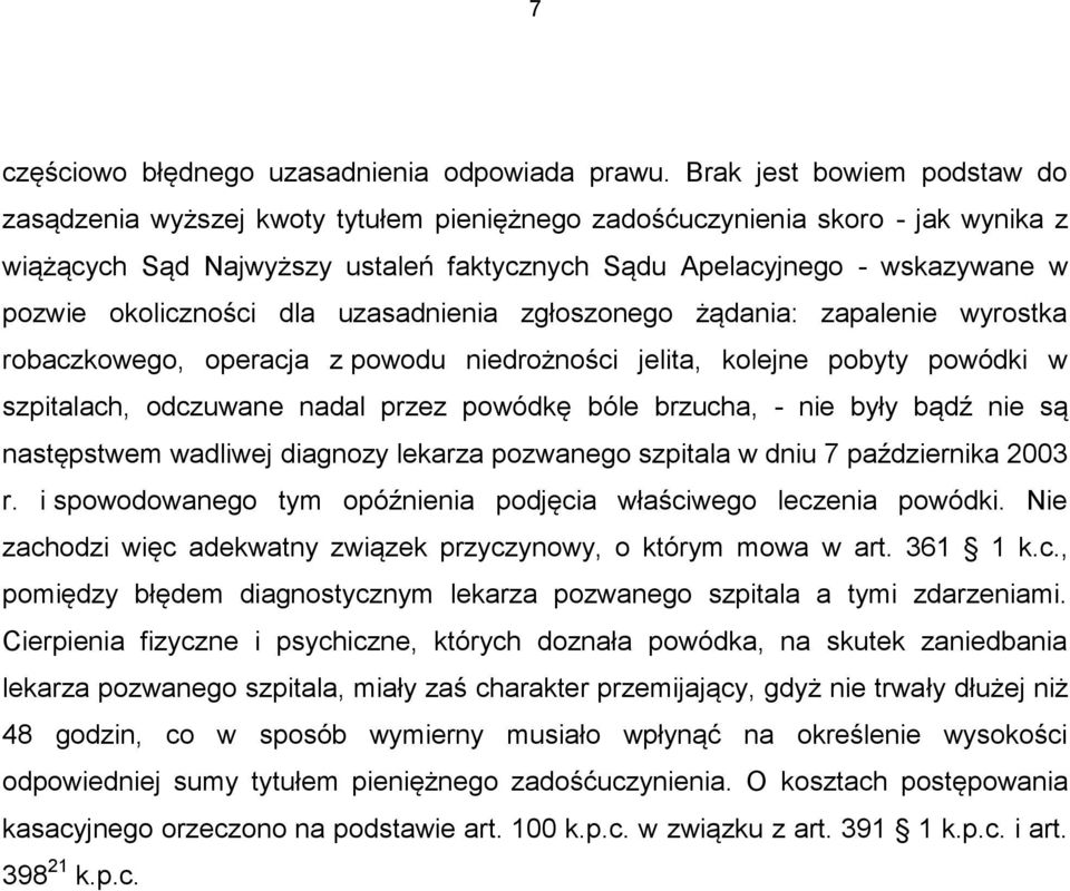 okoliczności dla uzasadnienia zgłoszonego żądania: zapalenie wyrostka robaczkowego, operacja z powodu niedrożności jelita, kolejne pobyty powódki w szpitalach, odczuwane nadal przez powódkę bóle