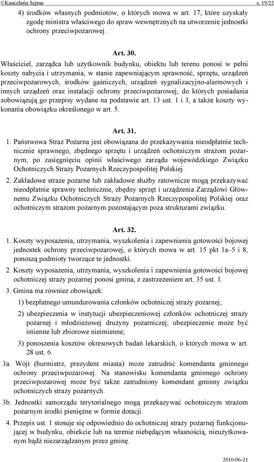 gaśniczych, urządzeń sygnalizacyjno-alarmowych i innych urządzeń oraz instalacji ochrony przeciwpożarowej, do których posiadania zobowiązują go przepisy wydane na podstawie art. 13 ust.