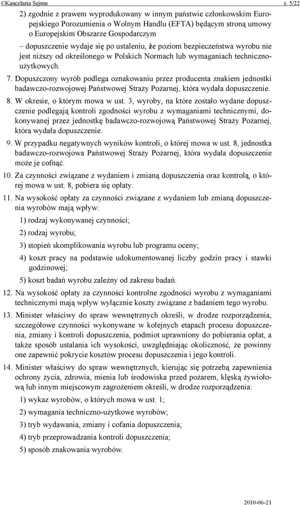 po ustaleniu, że poziom bezpieczeństwa wyrobu nie jest niższy od określonego w Polskich Normach lub wymaganiach technicznoużytkowych. 7.