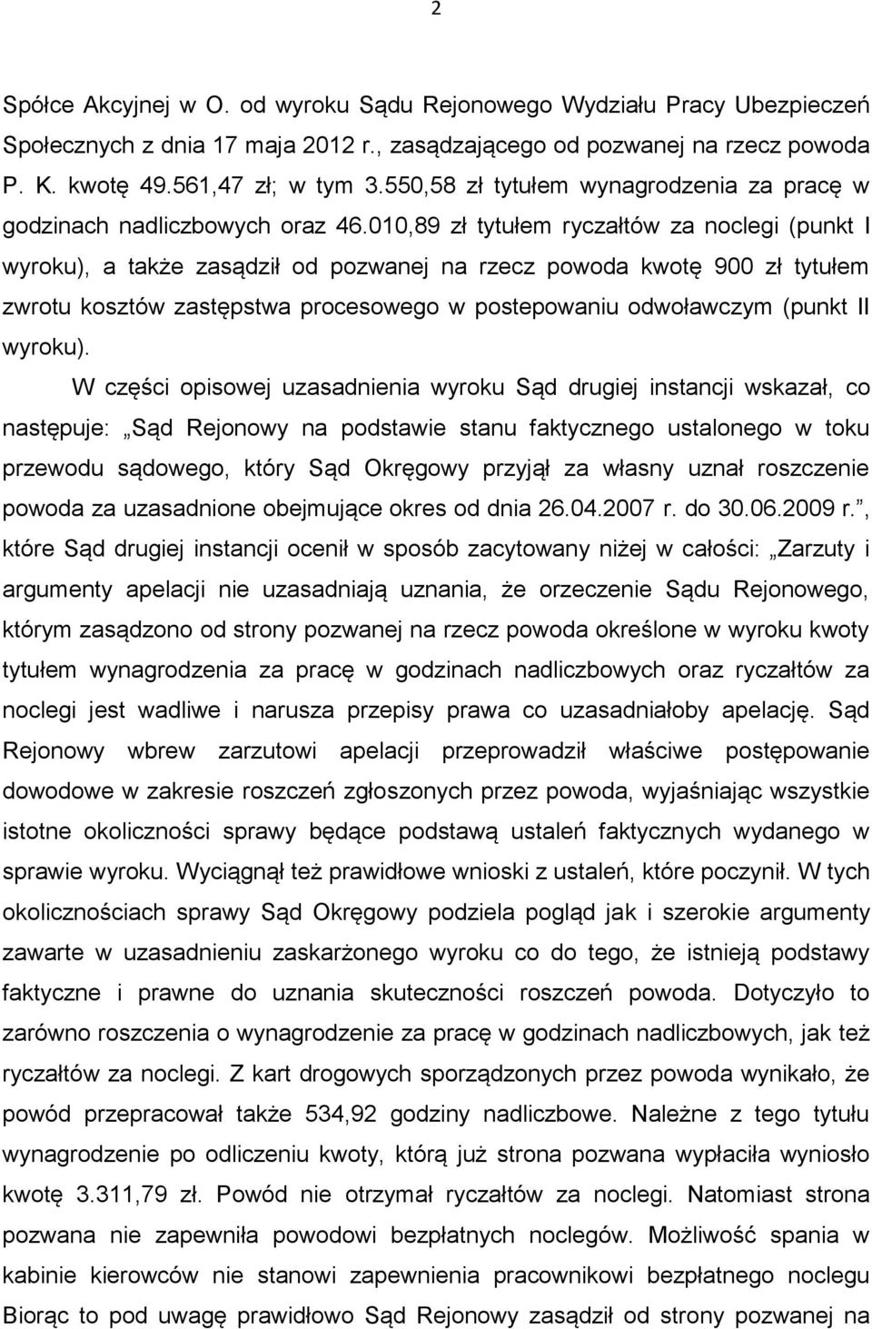 010,89 zł tytułem ryczałtów za noclegi (punkt I wyroku), a także zasądził od pozwanej na rzecz powoda kwotę 900 zł tytułem zwrotu kosztów zastępstwa procesowego w postepowaniu odwoławczym (punkt II