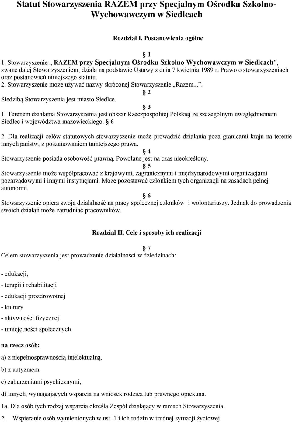 Prawo o stowarzyszeniach oraz postanowień niniejszego statutu. 2. Stowarzyszenie może używać nazwy skróconej Stowarzyszenie Razem.... 2 Siedzibą Stowarzyszenia jest miasto Siedlce. 3 1.