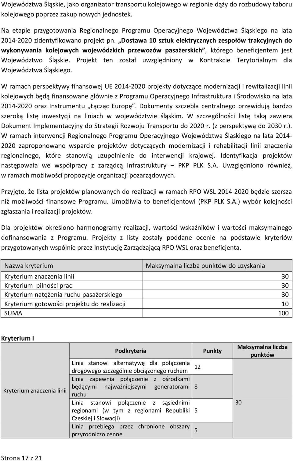 Dostawa 10 sztuk elektrycznych zespołów trakcyjnych do wykonywania kolejowych wojewódzkich przewozów pasażerskich, którego beneficjentem jest Województwo Śląskie.