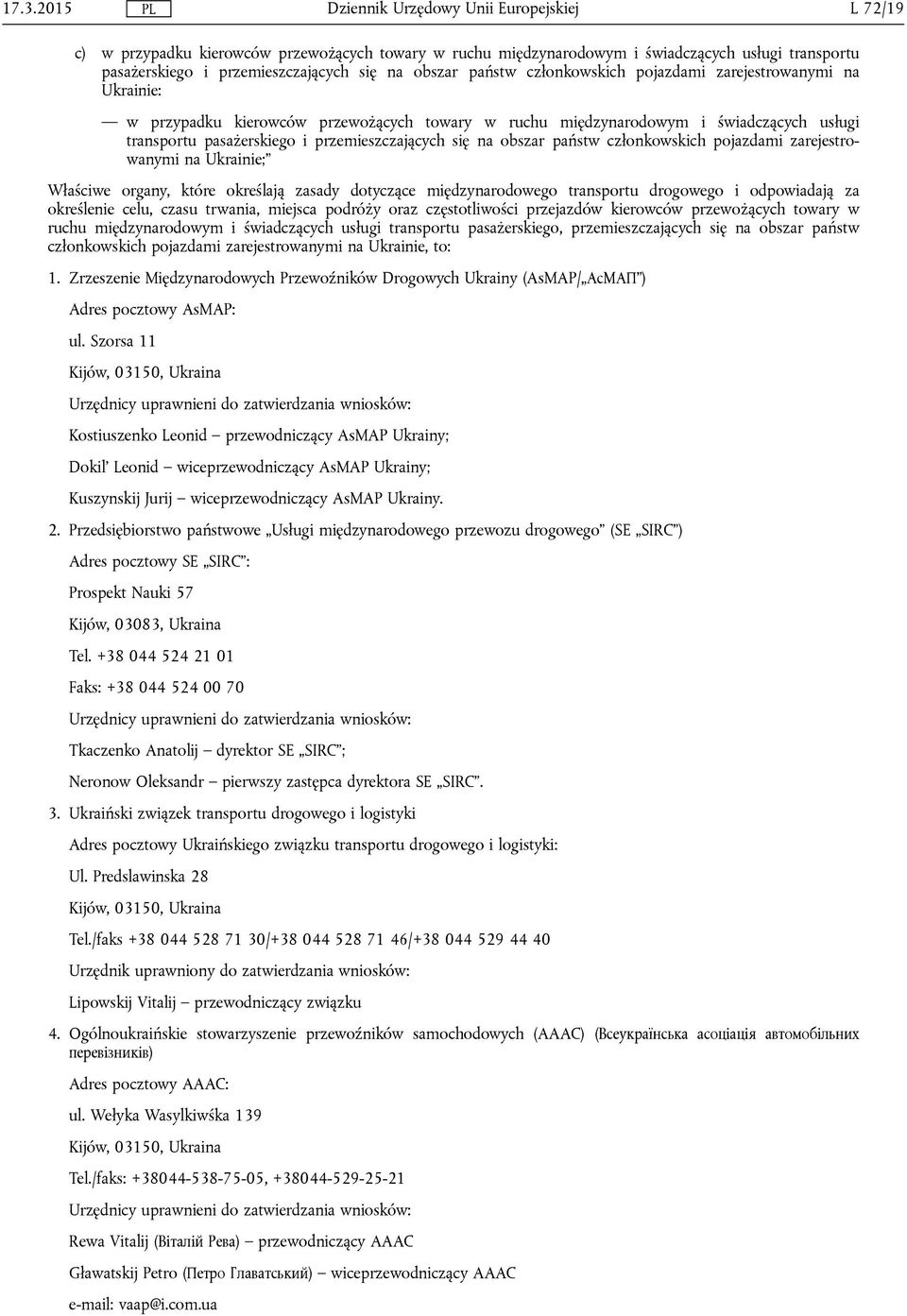 pojazdami zarejestrowanymi na Ukrainie; Właściwe organy, które określają zasady dotyczące międzynarodowego transportu drogowego i odpowiadają za określenie celu, czasu trwania, miejsca podróży oraz