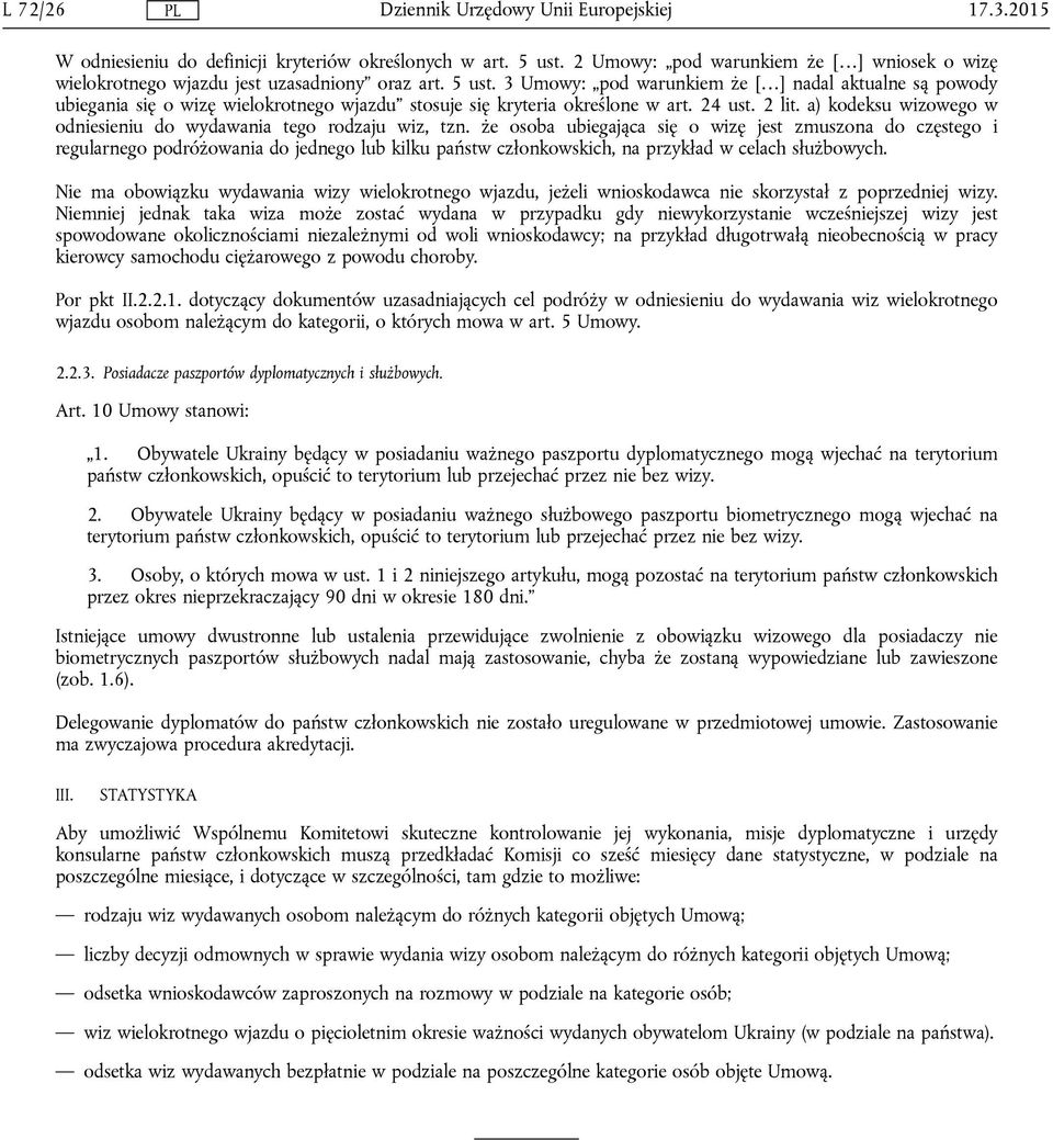 3 Umowy: pod warunkiem że [ ] nadal aktualne są powody ubiegania się o wizę wielokrotnego wjazdu stosuje się kryteria określone w art. 24 ust. 2 lit.