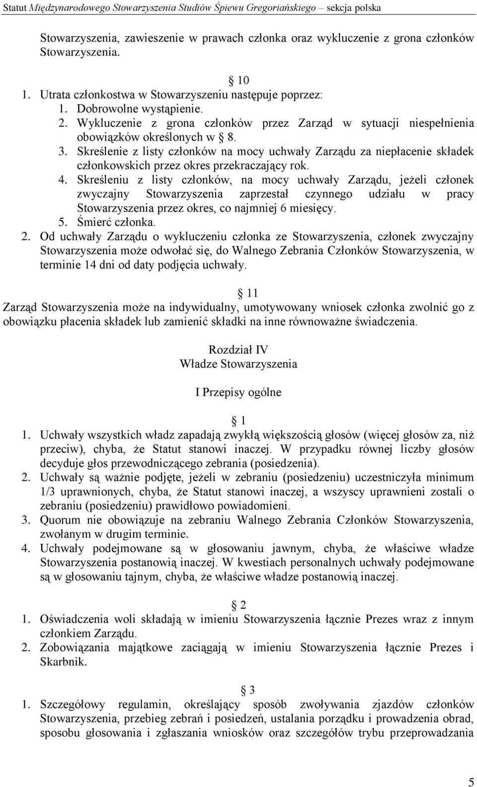 Skreślenie z listy członków na mocy uchwały Zarządu za niepłacenie składek członkowskich przez okres przekraczający rok. 4.