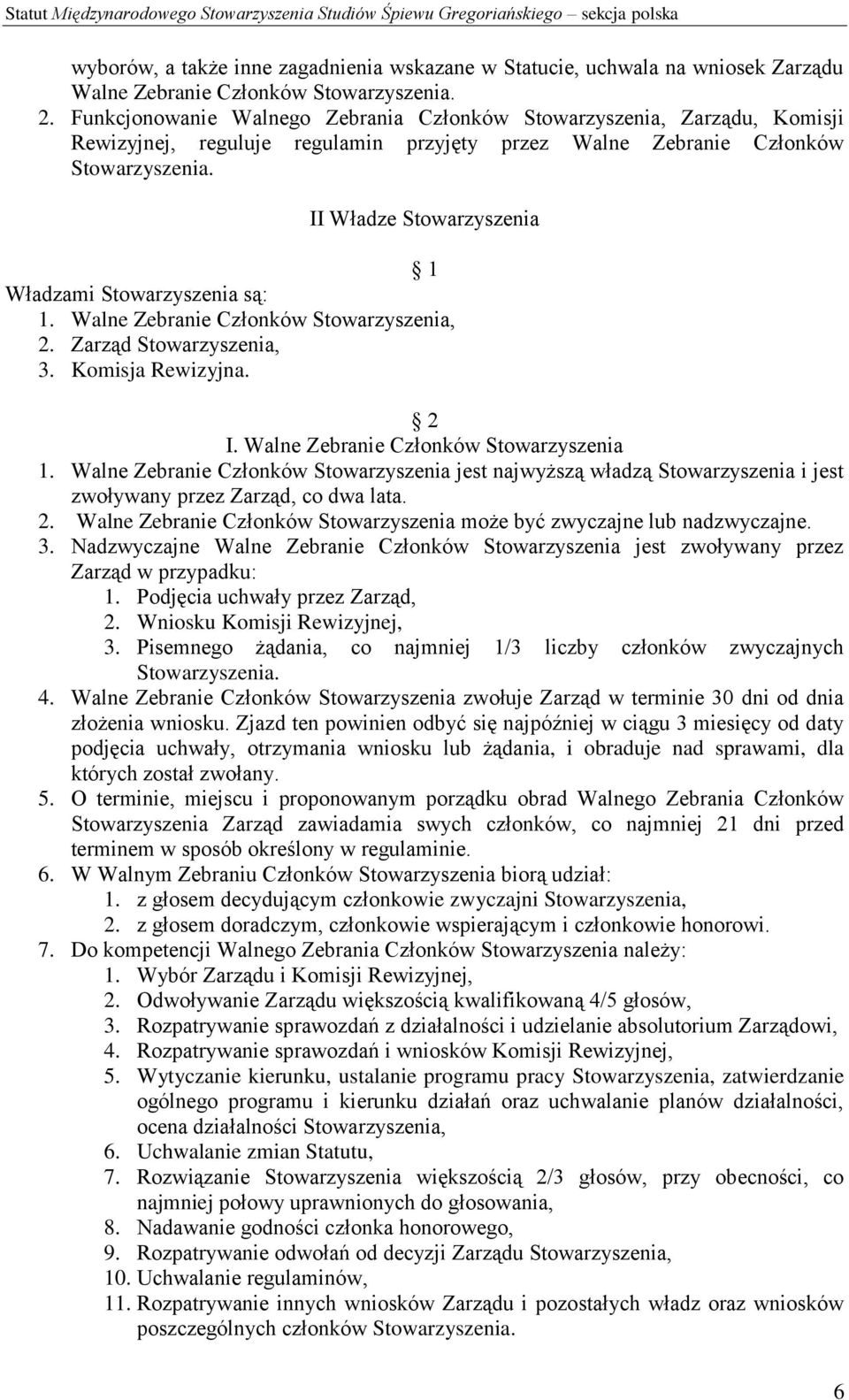 Walne Zebranie Członków Stowarzyszenia, 2. Zarząd Stowarzyszenia, 3. Komisja Rewizyjna. I. Walne Zebranie Członków Stowarzyszenia 1.