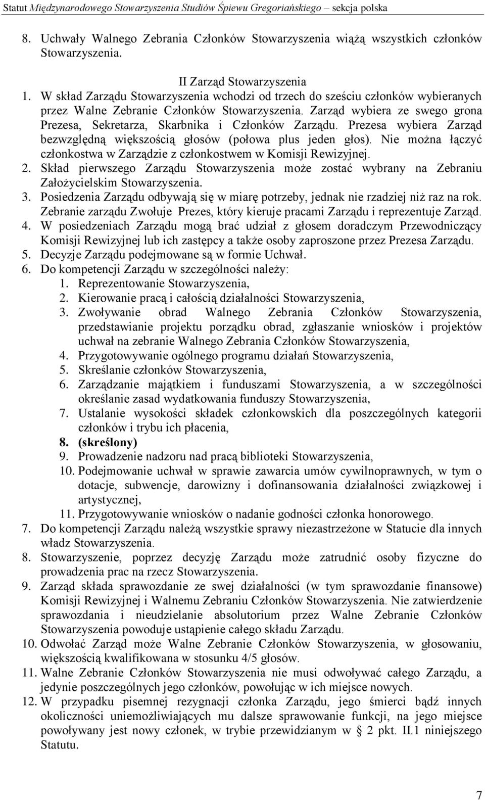 Prezesa wybiera Zarząd bezwzględną większością głosów (połowa plus jeden głos). Nie można łączyć członkostwa w Zarządzie z członkostwem w Komisji Rewizyjnej. 2.