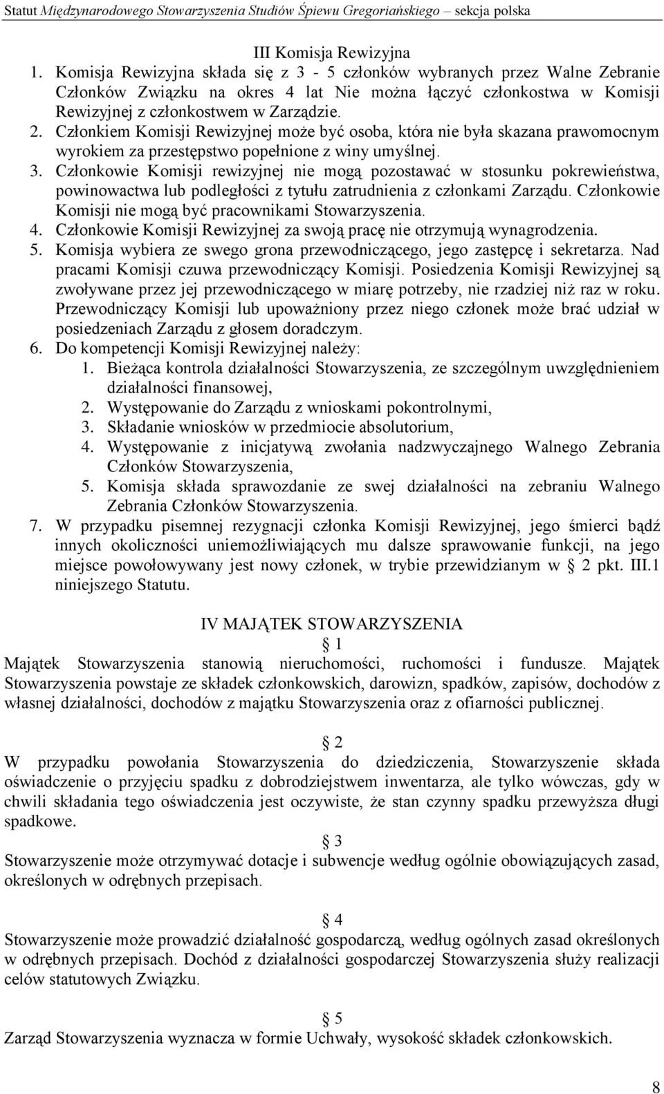 Członkiem Komisji Rewizyjnej może być osoba, która nie była skazana prawomocnym wyrokiem za przestępstwo popełnione z winy umyślnej. 3.