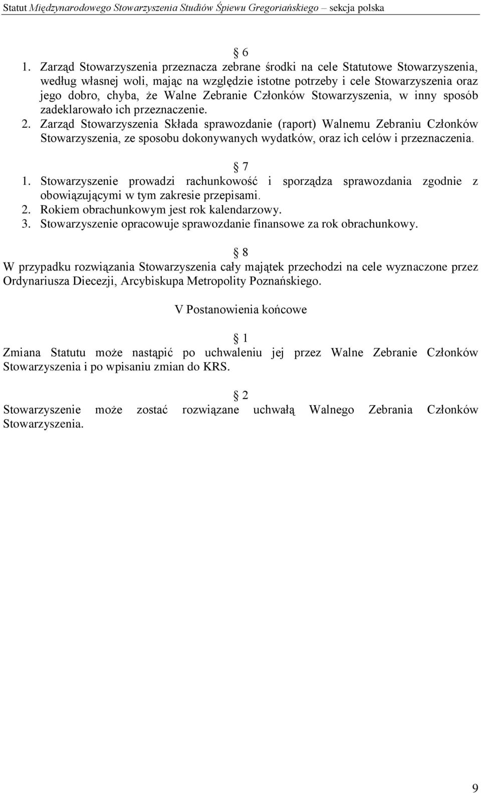 Zarząd Stowarzyszenia Składa sprawozdanie (raport) Walnemu Zebraniu Członków Stowarzyszenia, ze sposobu dokonywanych wydatków, oraz ich celów i przeznaczenia. 7 1.