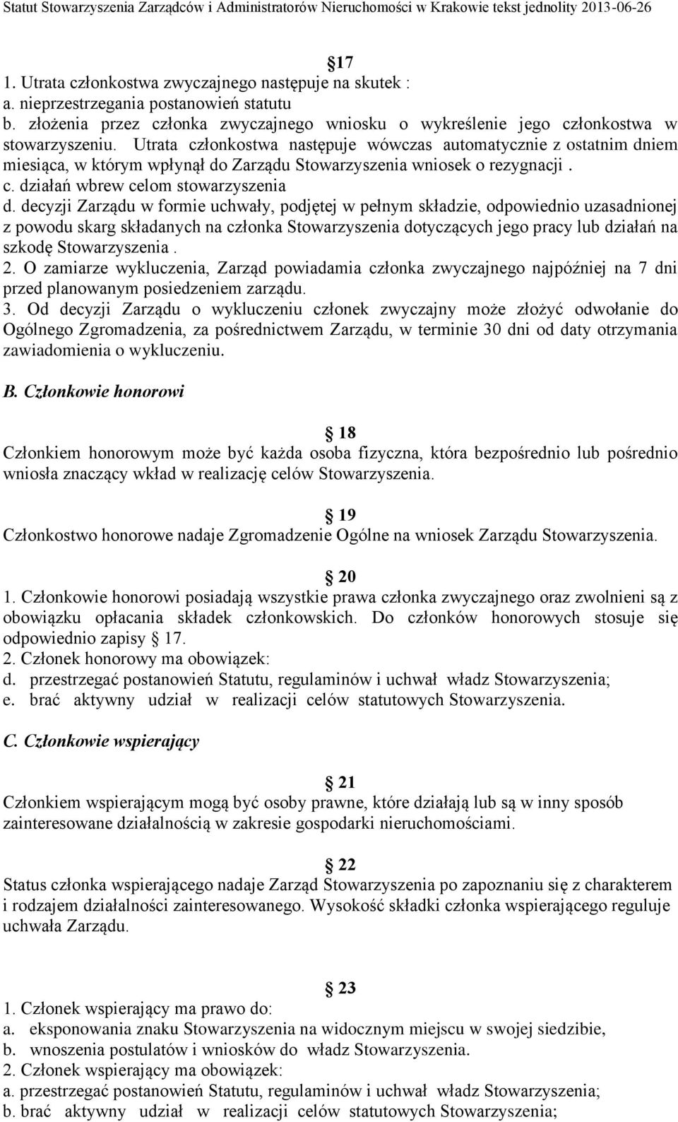 decyzji Zarządu w formie uchwały, podjętej w pełnym składzie, odpowiednio uzasadnionej z powodu skarg składanych na członka Stowarzyszenia dotyczących jego pracy lub działań na szkodę Stowarzyszenia.
