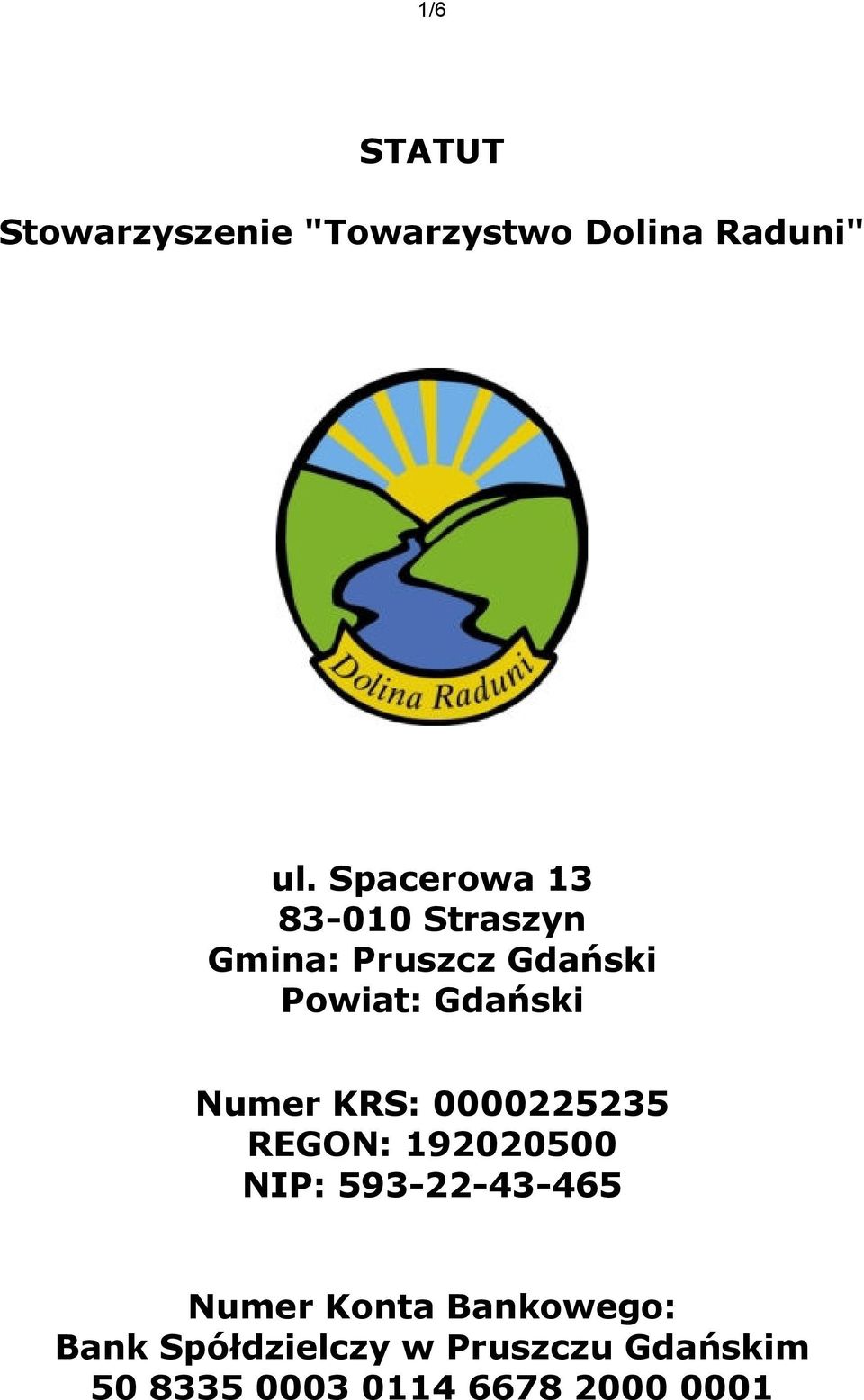 Numer KRS: 0000225235 REGON: 192020500 NIP: 593-22-43-465 Numer Konta