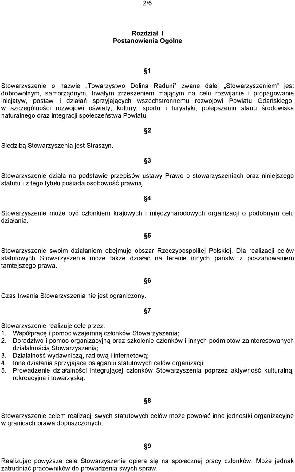 naturalnego oraz integracji społeczeństwa Powiatu. Siedzibą Stowarzyszenia jest Straszyn.