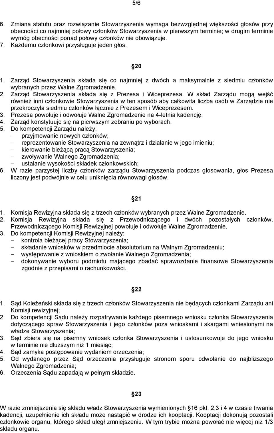 ponad połowy członków nie obowiązuje. 7. Każdemu członkowi przysługuje jeden głos. 20 1.