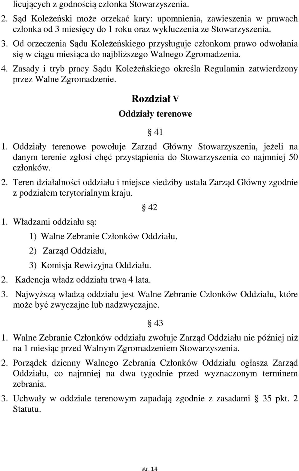 Zasady i tryb pracy Sądu Koleżeńskiego określa Regulamin zatwierdzony przez Walne Zgromadzenie. Rozdział V Oddziały terenowe 41 1.