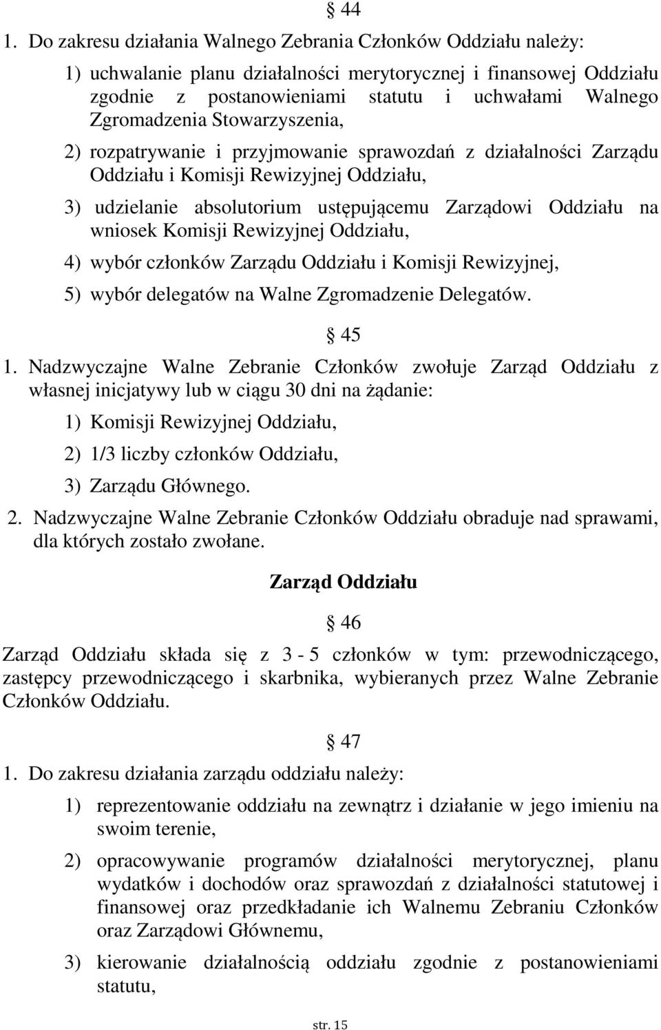 wniosek Komisji Rewizyjnej Oddziału, 4) wybór członków Zarządu Oddziału i Komisji Rewizyjnej, 5) wybór delegatów na Walne Zgromadzenie Delegatów. 45 1.