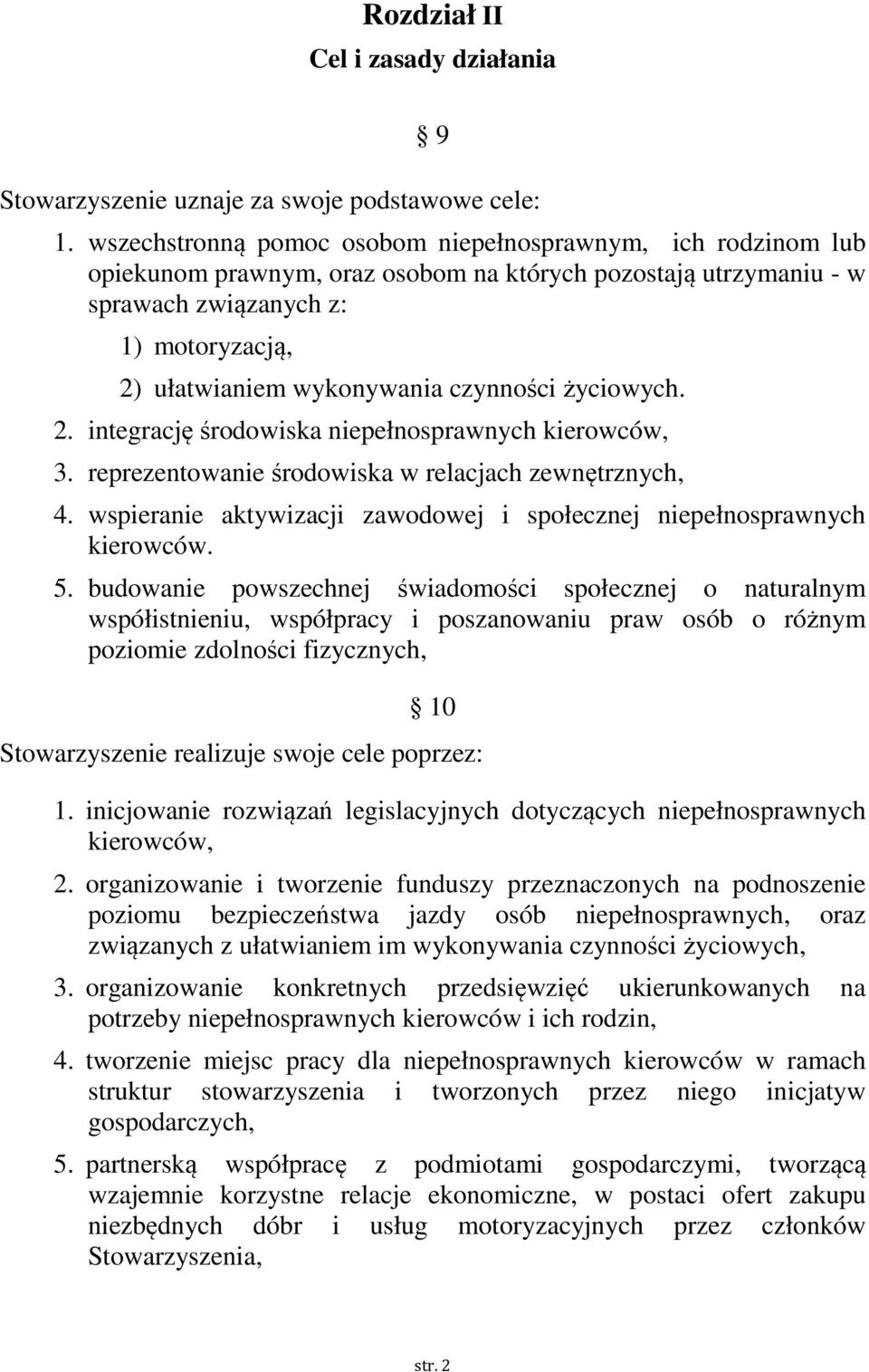 czynności życiowych. 2. integrację środowiska niepełnosprawnych kierowców, 3. reprezentowanie środowiska w relacjach zewnętrznych, 4.