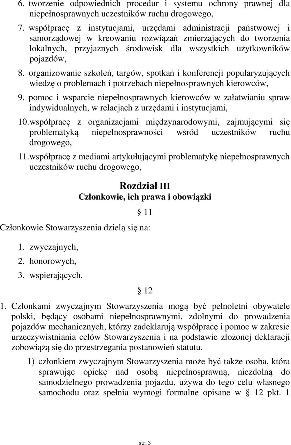 organizowanie szkoleń, targów, spotkań i konferencji popularyzujących wiedzę o problemach i potrzebach niepełnosprawnych kierowców, 9.