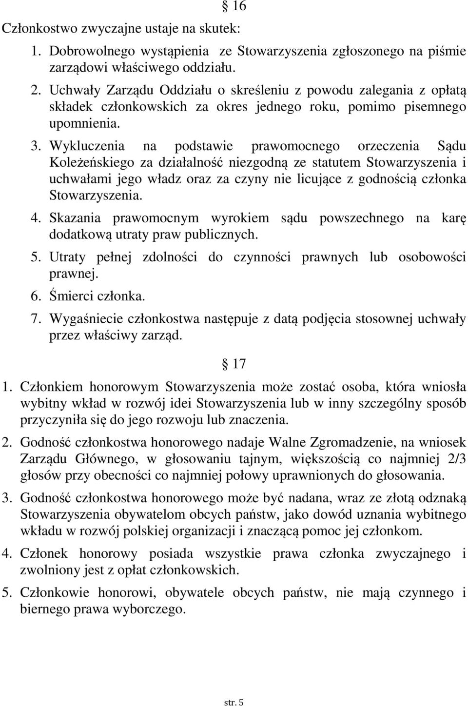 Wykluczenia na podstawie prawomocnego orzeczenia Sądu Koleżeńskiego za działalność niezgodną ze statutem Stowarzyszenia i uchwałami jego władz oraz za czyny nie licujące z godnością członka