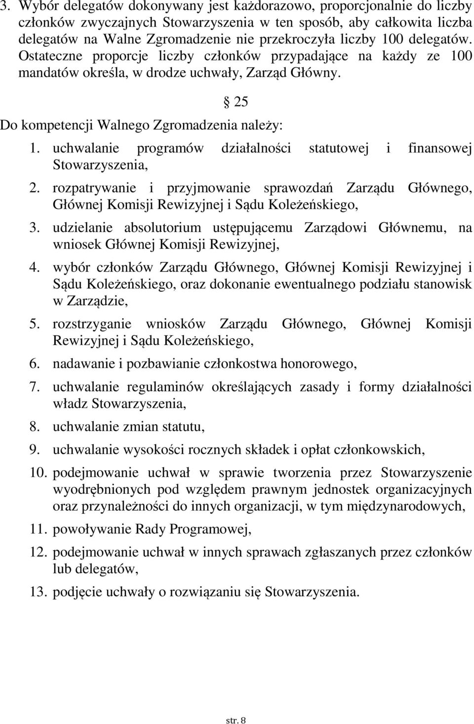 uchwalanie programów działalności statutowej i finansowej Stowarzyszenia, 2. rozpatrywanie i przyjmowanie sprawozdań Zarządu Głównego, Głównej Komisji Rewizyjnej i Sądu Koleżeńskiego, 3.