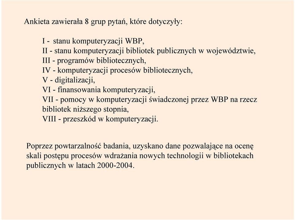 komputeryzacji, VII - pomocy w komputeryzacji świadczonej przez WBP na rzecz bibliotek niższego stopnia, VIII - przeszkód w komputeryzacji.