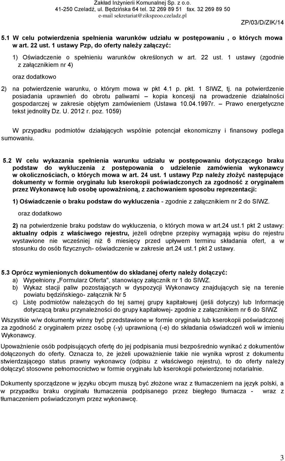 na potwierdzenie posiadania uprawnień do obrotu paliwami kopia koncesji na prowadzenie działalności gospodarczej w zakresie objętym zamówieniem (Ustawa 10.04.1997r.